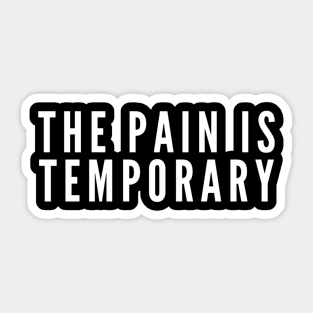 The Pain is Temporary Sticker